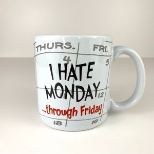 I Hate Monday ...Through Friday American Greetings Stoneware Coffee Tea Cup Mug